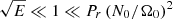 $ \sqrt{E} \ll 1 \ll P_r \left(N_0/\Omega_0\right)^2 $