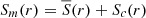 $ S_{m}(r) = \overline{S}(r) + S_{c}(r) $