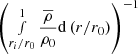 $ \left( \displaystyle \smallint_{r_i/r_0}^{1} \displaystyle \frac{\overline{\rho}}{\rho_0} \mathrm{d} \left( r/r_0\right) \right)^{-1} $