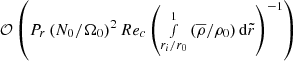 $ \mathcal{O} \left( P_r \left(N_0/\Omega_0\right)^2 Re_c \left( \smallint_{r_i/r_0}^{1} \left( \overline{\rho} / \rho_0 \right) \mathrm{d} \tilde{r} \right)^{-1} \right) $