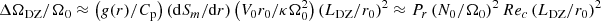 $ \Delta \Omega_{{\rm DZ}} / \Omega_0 \approx \left(g(r) / C_{\rm p}\right) \left( {\rm d} S_{m} / {\rm d} r \right) \left(V_0 r_0 / \kappa \Omega_0^2\right) \left(L_{{\rm DZ}} / r_0\right)^2 \approx P_r \left(N_0/\Omega_0\right)^2 Re_c \left(L_{{\rm DZ}} / r_0\right)^2 $