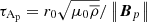 $ \tau_{\mathrm{A}_{\mathrm{p}}} = r_0 \sqrt{\mu_0 \overline{\rho}} / \left \| \boldsymbol{B}_p \right \| $