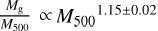 ${M_g} \propto {M_{500}}^{1.15 \pm 0.02}$