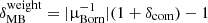 $ \delta^{\mathrm{weight}}_{\mathrm{MB}}=|{{\upmu}}_{\mathrm{Born}}^{-1}|(1+\delta_{\mathrm{com}})-1 $