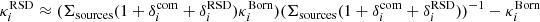 $ \kappa_i^{\rm RSD}\approx (\Sigma_{\rm sources} (1+\delta_i^{\rm com}+\delta_i^{\rm RSD}) \kappa^{\rm Born}_i) (\Sigma_{\rm sources} (1+\delta_i^{\rm com}+\delta_i^{\rm RSD}))^{-1} -\kappa^{\rm Born}_i $