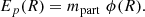 $$ \begin{aligned} E_p(R) = m_\mathrm{part} \,\, \phi (R). \end{aligned} $$
