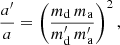 $$ \begin{aligned} \frac{a^\prime }{a} = \left( \frac{m_{\rm d}\, m_{\rm a}}{m_{\rm d}^\prime \,m_{\rm a}^\prime } \right) ^2, \end{aligned} $$