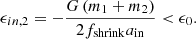 $$ \begin{aligned} \epsilon _{in,2} = -\frac{G\left( m_1+m_2 \right) }{2 f_{\mathrm{shrink}} a_{\rm in}} < \epsilon _0. \end{aligned} $$