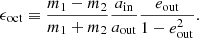 $$ \begin{aligned} \epsilon _{\rm oct} \equiv \frac{m_1-m_2}{m_1+m_2} \frac{a_{\rm in}}{a_{\rm out}} \frac{e_{\rm out}}{1-e_{\rm out}^2}. \end{aligned} $$