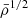 $ \bar{\rho}^{1/2} $
