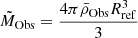 $ \tilde{M}_{\mathrm{Obs}}=\frac{4 \pi \bar{\rho}_{\mathrm{Obs}}R^{3}_{\mathrm{ref}}}{3} $