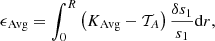 $$ \begin{aligned} \epsilon _{\mathrm{Avg}}&=\int _{0}^{R}\left( K_{\mathrm{Avg}} - \mathcal{T} _{A} \right) \frac{\delta s_{1}}{s_{1}} \mathrm{d}r,\end{aligned} $$