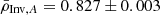 $ \bar{\rho}_{\mathrm{Inv},A}=0.827\pm0.003 $