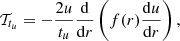 $$ \begin{aligned} \mathcal{T} _{t_{u}}=-\frac{2u}{t_{u}}\frac{\mathrm{d}}{\mathrm{d}r}\left(f(r)\frac{\mathrm{d}u}{\mathrm{d}r} \right), \end{aligned} $$