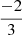 $ \frac{-2}{3} $