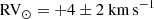 $$ \begin{aligned} \mathrm{RV}_\odot = +4 \pm 2\ \mathrm{km\,s}^{-1} \end{aligned} $$