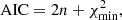 $$ \begin{aligned} \mathrm{{AIC}}&= 2n + \chi _{\mathrm{{min}}}^{2},\end{aligned} $$