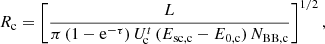 $$ \begin{aligned}&R_{\rm c} = \left[\frac{L}{\pi \,(1-\mathrm{e}^{-\tau })\,U_{\!\mathrm{c}}^t\,(E_{\rm sc,c}-E_{\rm 0,c})\,N_{\rm BB, c}}\right]^{1/2}, \end{aligned} $$