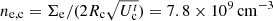 $ n_{\mathrm{e, c}}=\Sigma_{\mathrm{e}}/(2R_{\mathrm{c}}\sqrt{U_{\mathrm{c}}^t})=7.8\times10^9\,\mathrm{cm}^{-3} $