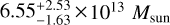 $6.55_{- 1.63}^{+ 2.53} \times {10^{13}}{M_{{\rm{sun}}}}$