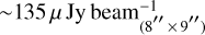 $ \sim 135\mu \,{\rm{Jy}}\,{\rm{beam}}_{\left({8'' \times 9''} \right)}^{- 1}$