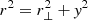 $ r^2 = r_\perp^2 + {\it y}^2 $