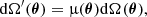 $$ \begin{aligned}&\mathrm{d} \Omega ^{\prime }(\boldsymbol{\theta }) = \upmu (\boldsymbol{\theta }) \mathrm{d} \Omega (\boldsymbol{\theta }), \end{aligned} $$