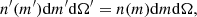 $$ \begin{aligned} n^{\prime }(m^{\prime })\mathrm{d} m^{\prime }\mathrm{d} \Omega ^{\prime } = n(m)\mathrm{d} m\mathrm{d} \Omega , \end{aligned} $$