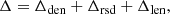 $$ \begin{aligned} \Delta = \Delta _{\mathrm{den} } + \Delta _{\mathrm{rsd} } + \Delta _{\mathrm{len} }, \end{aligned} $$