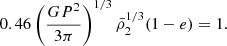 $$ \begin{aligned} 0.46\left(\frac{G P^{2}}{3 \pi }\right)^{1 / 3} \bar{\rho }_{2}^{1 / 3}(1-e)=1. \end{aligned} $$
