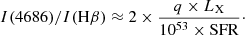 $$ \begin{aligned} I(4686)/I(\mathrm{H}\beta )\approx 2\times \frac{q \times L_{\rm X} }{10^{53}\times \mathrm{SFR}}\cdot \end{aligned} $$