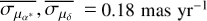 $\overline {{\sigma_{{\mu_{\alpha *}}}}},\overline {{\sigma_{{\mu_\delta}}}} = 0.18\,\,{\rm{mas}}\,{\rm{y}}{{\rm{r}}^{- 1}}$