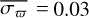 $\overline {\sigma \bar \omega} = 0.03$