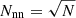 $ N_{\mathrm{nn}}=\sqrt{N} $