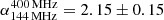 $ \rm \alpha_{144\,MHz}^{400\,MHz}=2.15\pm0.15 $