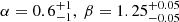$ \alpha=0.6_{-1}^{+1},\ \beta=1.25_{-0.05}^{+0.05} $