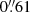 $ 0{{\overset{\prime\prime}{.}}}61 $