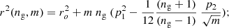 $$ \begin{aligned} r^2(n_\mathrm{g} ,m) = r_o^2 + m\ n_\mathrm{g} \ (p_1^2 - {\frac{1}{12}} {\frac{(n_\mathrm{g} +1)}{(n_\mathrm{g} -1)}}\ \frac{p_2}{\sqrt{m}}); \end{aligned} $$
