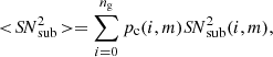 $$ \begin{aligned} < \!{S\!N}^2_\mathrm{sub} \!> = \sum _{i=0}^{n_\mathrm{g} } p_\mathrm{c} (i,m) {S\!N}_\mathrm{sub} ^2(i,m), \end{aligned} $$