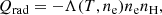 $$ \begin{aligned} Q_{\rm rad}=-\Lambda (T,n_{\rm e})n_{\rm e}n_{\rm H}, \end{aligned} $$