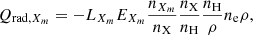 $$ \begin{aligned} Q_{\mathrm{rad} ,X_m}=-L_{X_m}E_{X_m}\frac{n_{X_m}}{n_{\rm X}}\frac{n_{\rm X}}{n_{\rm H}}\frac{n_{\rm H}}{\rho }n_{\rm e}\rho , \end{aligned} $$
