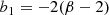 $$ \begin{aligned}b_1 =-2(\beta -2)\end{aligned} $$