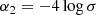 $$ \begin{aligned}\alpha _2=-4\log \sigma \end{aligned} $$