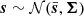 $ \boldsymbol{s} \sim \mathcal{N}( \bar{\boldsymbol{s}}, \boldsymbol{\Sigma}) $