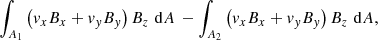 $$ \begin{aligned} \int _{A_1} \left({v}_xB_x + {v}_{ y}B_{ y} \right) B_z \,\, \mathrm{d} A \, - \int _{A_2} \left({v}_xB_x + {v}_{ y}B_{ y} \right) B_z \,\, \mathrm{d} A, \end{aligned} $$