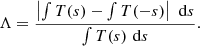 $$ \begin{aligned} \Lambda = \frac{\left|\int T(s) - \int T(-s) \right| \,\, \mathrm{d} s}{\int T(s) \, \, \mathrm{d} s} . \end{aligned} $$