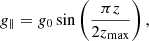 $$ \begin{aligned} g_{\parallel } = g_0 \sin \left(\frac{\pi z}{2 z_{\mathrm{max}}}\right) , \end{aligned} $$