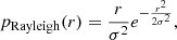 $$ \begin{aligned} p_{\rm Rayleigh}(r) = \frac{r}{\sigma ^2} e^{-\frac{r^2}{2\sigma ^2}}, \end{aligned} $$