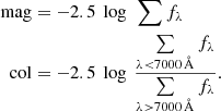 $$ \begin{aligned} \mathrm{mag}&= -2.5\ \log \ \sum f_{\lambda }\nonumber \\ \mathrm{col}&= -2.5\ \log \ \frac{\sum \limits _{\lambda < 7000\,\AA } f_{\lambda }}{\sum \limits _{\lambda >7000\,\AA } f_{\lambda }}.\nonumber \\ \end{aligned} $$