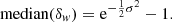 $$ \begin{aligned} \text{ median}(\delta _{ w}) = \mathrm{e}^{-\frac{1}{2}\sigma ^2} - 1. \end{aligned} $$